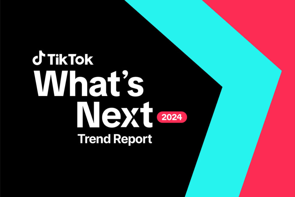 TikTok What's Next 2024 Trend Report